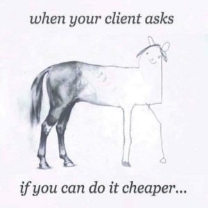 Funny Drawing of a Half-drawn Horse with Caption saying "When Your Clients Ask if You Can do it Cheaper"